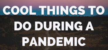 5 Productive and Fun Things to do During a Pandemic!